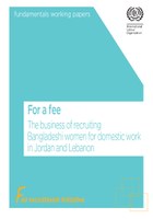 Fair recruitment initiative - For a fee: The business of recruiting Bangladeshi women for domestic work in Jordan and Lebanon