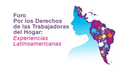 Foro Por los Derechos de las Trabajadoras del Hogar: Experiencias Latinoamericanas